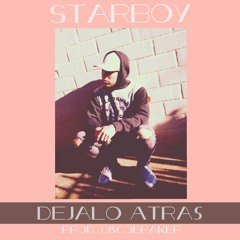 Starboy FE - Dejalo atras Prod by (Discobraker & Melodico LMC)