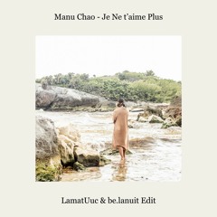 Manu Chao Je Ne taime Plus (LamatUuc & Be.Lanuit Edit)