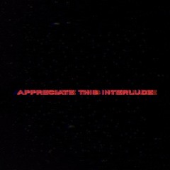 "Appreciate This Interlude" [ Prod. Yusei ]