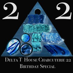 delta_t - House Charcuterie 2 (22nd Birthday Special)