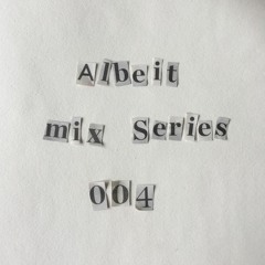 Albeit Mix Series 004 - Joseph Clarke