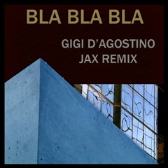 Gigi D'Agostino -  Bla Bla Bla (Jax Remix)