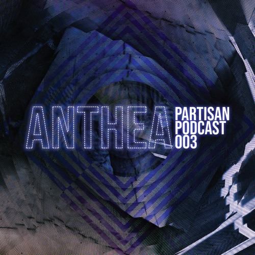 Anthea - PARTISAN Podcast 003