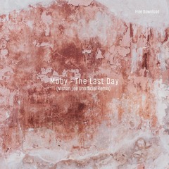Free Download : Moby - The Last Day (Nishan Lee Unofficial Remix)