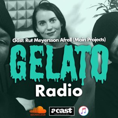 Gelato Radio EP05. Gäst: Rut "Main Projects" Meyersson Afrell