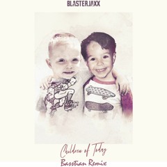 Blasterjaxx - Children of Today (Basstian Remix)