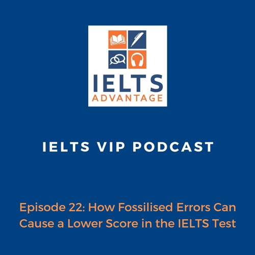 Episode 22: How Fossilised Errors Can Cause a Lower Score in the IELTS Test