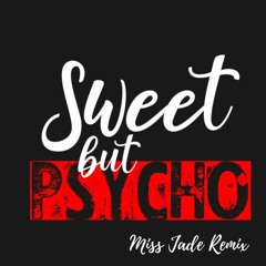 Sweet But Psycho (Miss Jade Remix)