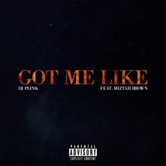Got Me Like (feat. Miztah Brown)
