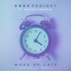 Drax Project - Woke Up Late feat. Hailee Steinfeld (Sam Feldt Remix)