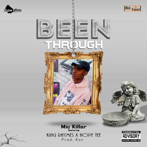 Been Through by Mic Killer ( ft King Rhymes & Hope Tee_SA)