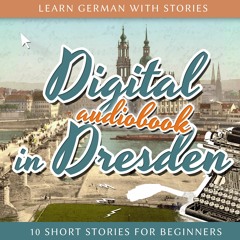 Learn German with Stories: Digital in Dresden (Audiobook)(Preview)