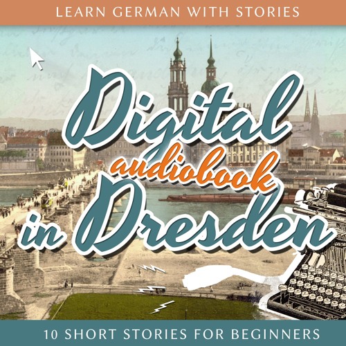 Learn German with Stories: Digital in Dresden (Audiobook)(Preview)