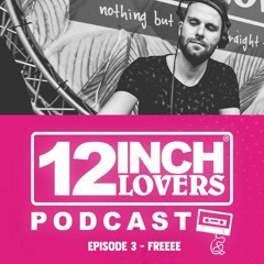 12 Inch Lovers Podcast #3 - Freeee