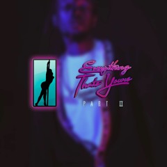 Everything That's Yours II Ft. G.U.N. (Prod. TAKEFLIGHT)