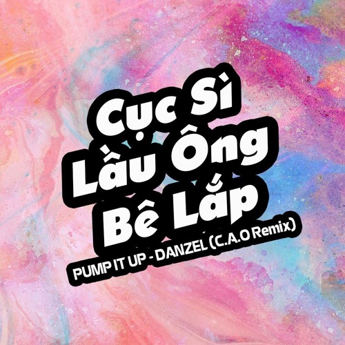 [Cục Sì Lầu Ông Bê Lắp] Pump It Up (C.A.O Remix) |