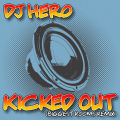 DJ Hero - Kicked Out (Biggest Rooms Remix)