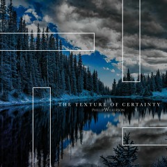 Phillip Wilkerson - The Texture of Certainty