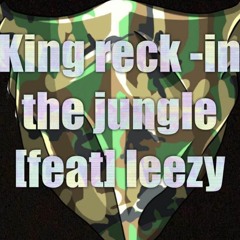 KING RECK In the jungle FT LEZZY(big amount remix)
