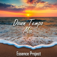 Essence Project - Down Tempo Mix