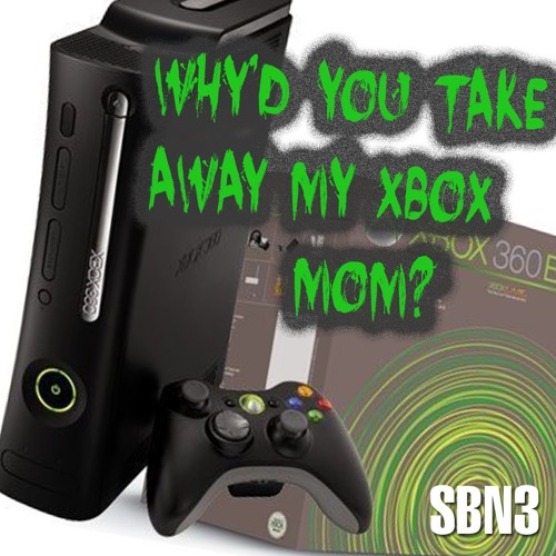 Stream Why'd You Take Away My Xbox, Mom? by SBN3 | Listen online for free  on SoundCloud