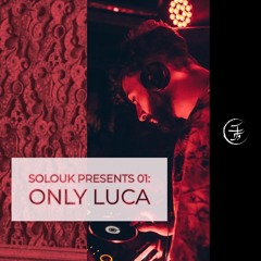 Solouk Presents 01: Only Luca