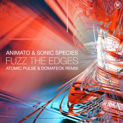 Animato & Sonic Species - Fuzz The Edges (Atomic Pulse Vs Domatek Remix)
