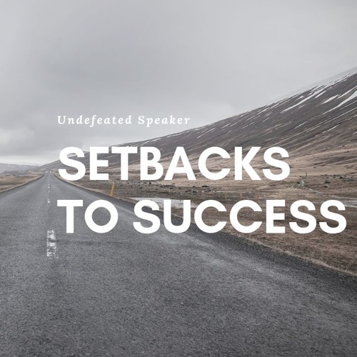 Stream episode Setbacks to Success by Undefeated Speaker podcast ...