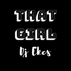 DJ Ekcs - That Girl REMIX! // How many times + Knew better. //