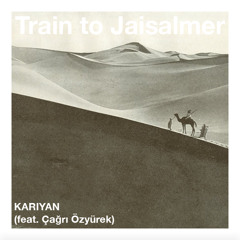 Train to Jaisalmer (feat. Çağrı Özyürek)