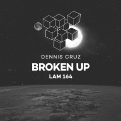 LAM164 : Dennis Cruz - Broken Up (Original Mix)
