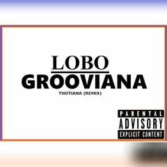 Lobo - Grooviana(Thotiana Remix)