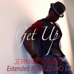 Jermaine Robbins — Get Up  —  Extended By Dezinho Dj & Marquinho Dj 2019 Bpm 103