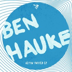 Ben Hauke - Gettin Twisted