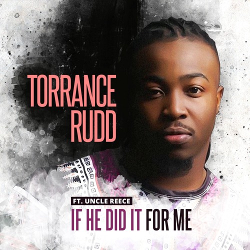 Torrance Rudd - If He Did It For Me (feat. Uncle Reece)