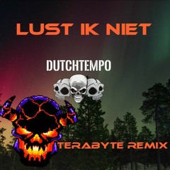 Dutchtempo - Lust Ik Niet | TeraByte Remix