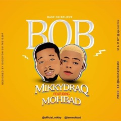 MIKKYDRAQ FT MOHBAD - BOB