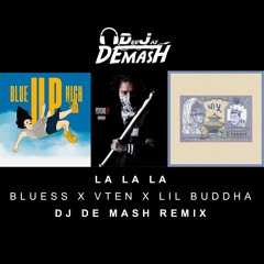 Bluesss ft. Lil Buddha, VTEN - La La La La || DJ DE MASH REMIX