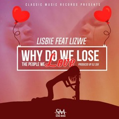 Lisbie – Why Do We Lose Feat. Lizwe (Prod. by DJ Zux)