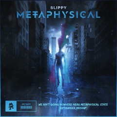 We Ain't Going Nowhere Near Metaphysical State (RifThunder Mashup)