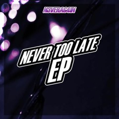 N3VERAG4IN - Never Too Late