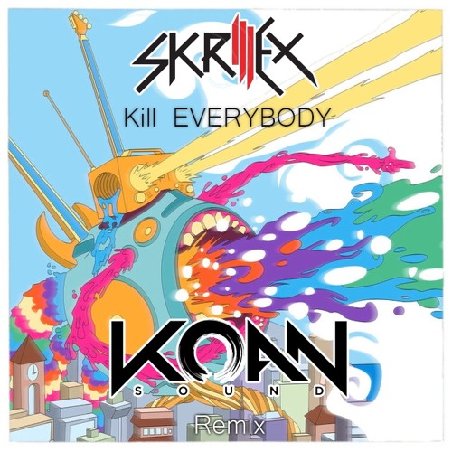 Skrillex - Kill EVERYBODY (KOAN Sound Remix)