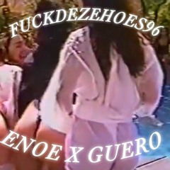 Enoe X Guero - FUCKDEZEHOES96 *Full Johnny*