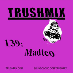 Trushmix 139: Madteo