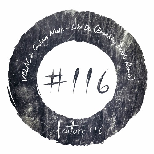 VOLAC & Gustavo Mota - Like Dis (Breaking Beattz Remix) [FEATURE116]