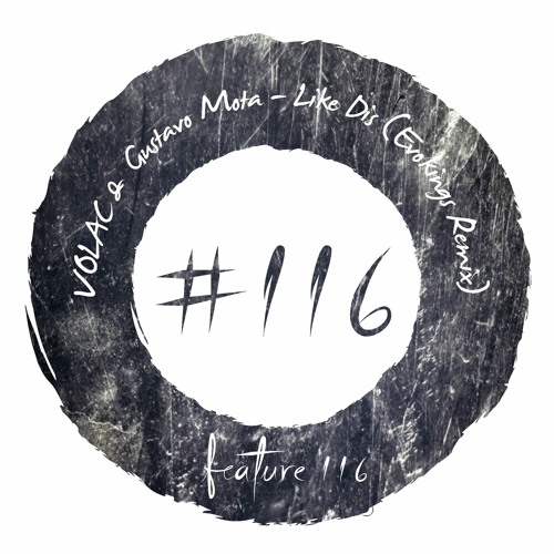 VOLAC & Gustavo Mota - Like Dis (Evokings Remix) [FEATURE116]