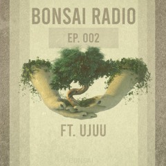 Bonsai Radio Ep. 2 feat. Ujuu