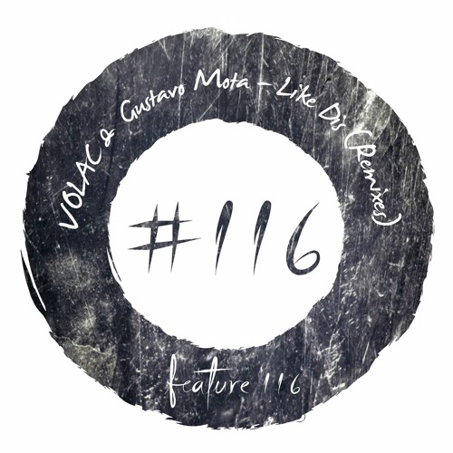VOLAC & Gustavo Mota - Like Dis (Remixes) [FEATURE116]