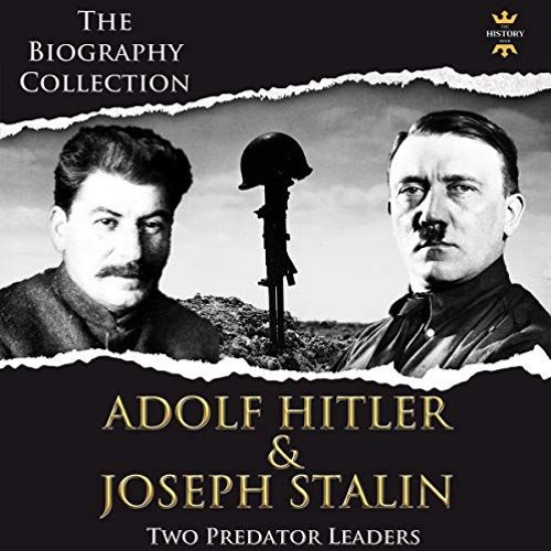 Adolf Hitler and Joseph Stalin: Two Predator Leaders. The Biography Collection By The History Hour A
