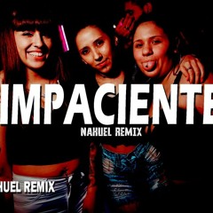 IMPACIENTE REMIX - CHENCHO CORLEONE ✘ MIKY WOODZ ✘ NAHUEL REMIX (FIESTERO REMIX)